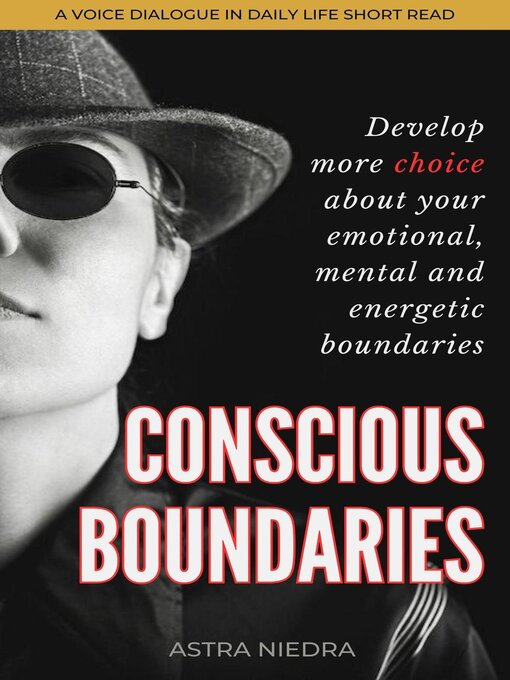Title details for Conscious Boundaries--Develop More Choice About Your Emotional, Mental and Energetic Boundaries by Astra Niedra - Available